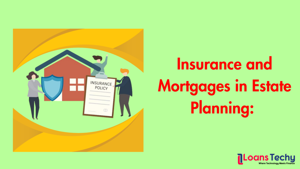 Insurance and Mortgages in Estate Planning: What You Need to Know