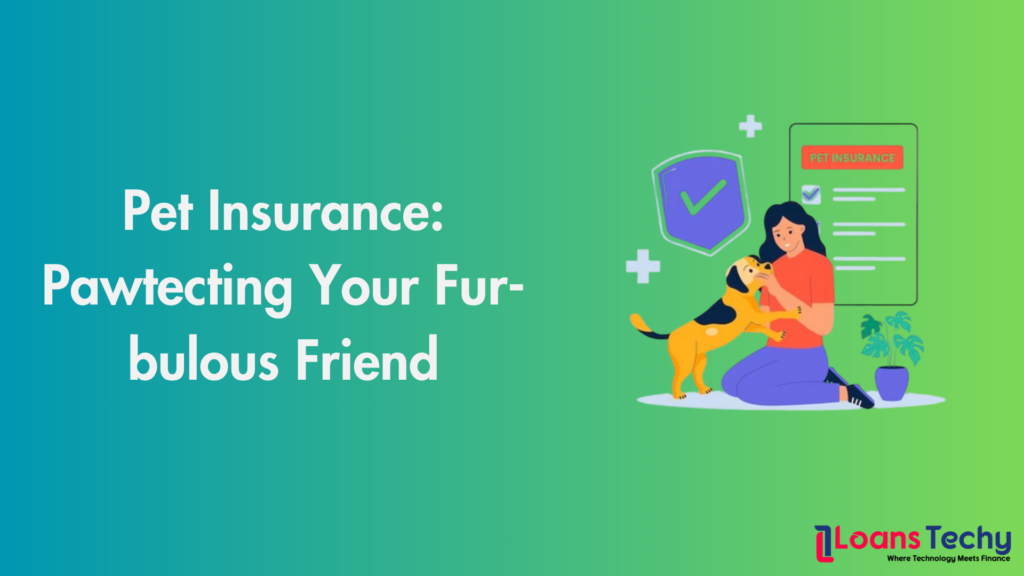 Pet Insurance: Pawtecting Your Fur-bulous Friend