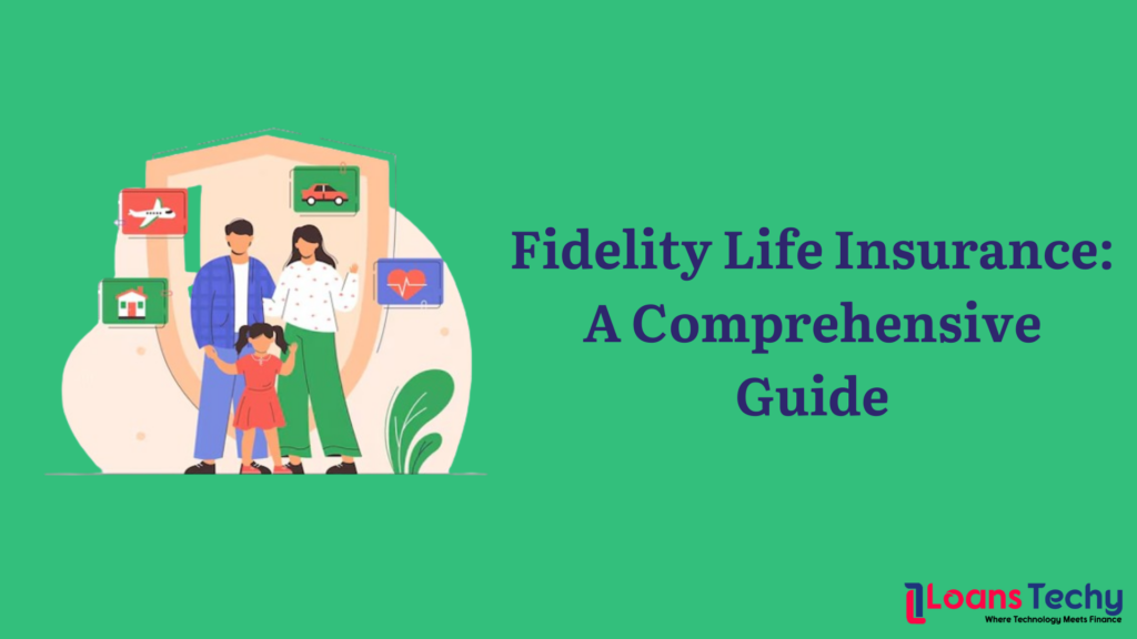 Fidelity Life Insurance: A Comprehensive Guide